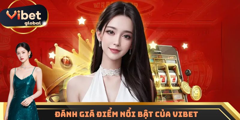 Đánh giá điểm nổi bật của Vibet