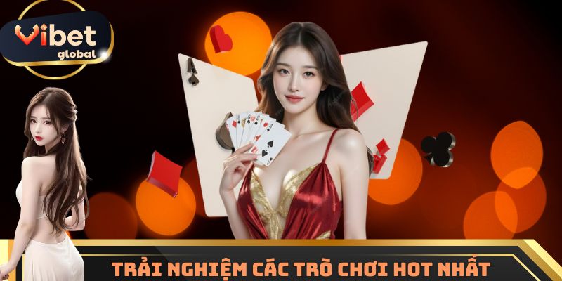 Trải nghiệm các trò chơi hot nhất